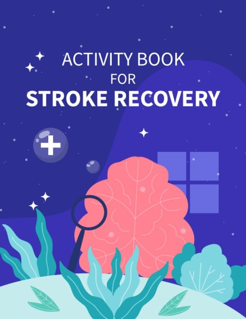 Activity Book for Stroke Recovery: Mental Rehabilitation Exercises for the Motivation of Post-Stroke Patients to Regain Cognitive Abilities Motor Skills and Speech