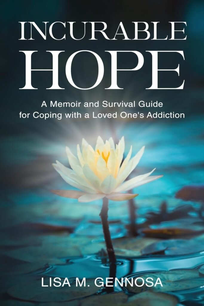 Incurable Hope: A Memoir and Survival Guide for Coping with a Loved Ones Addiction