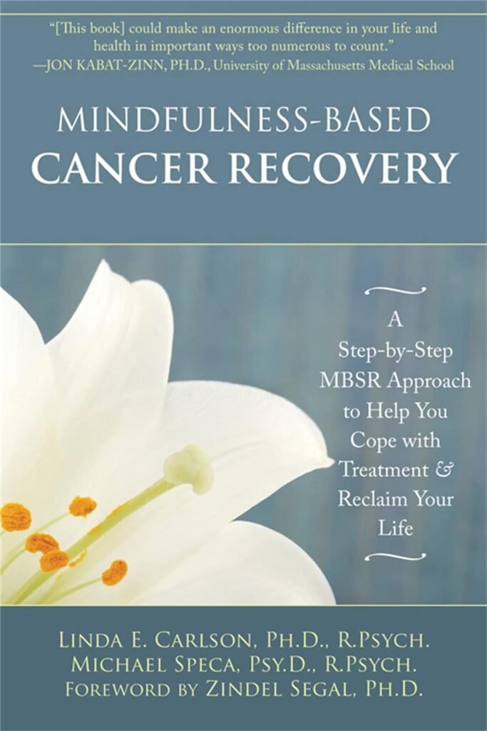 Mindfulness-Based Cancer Recovery: A Step-by-Step MBSR Approach to Help You Cope with Treatment and Reclaim Your Life     Paperback – Illustrated, February 3, 2011