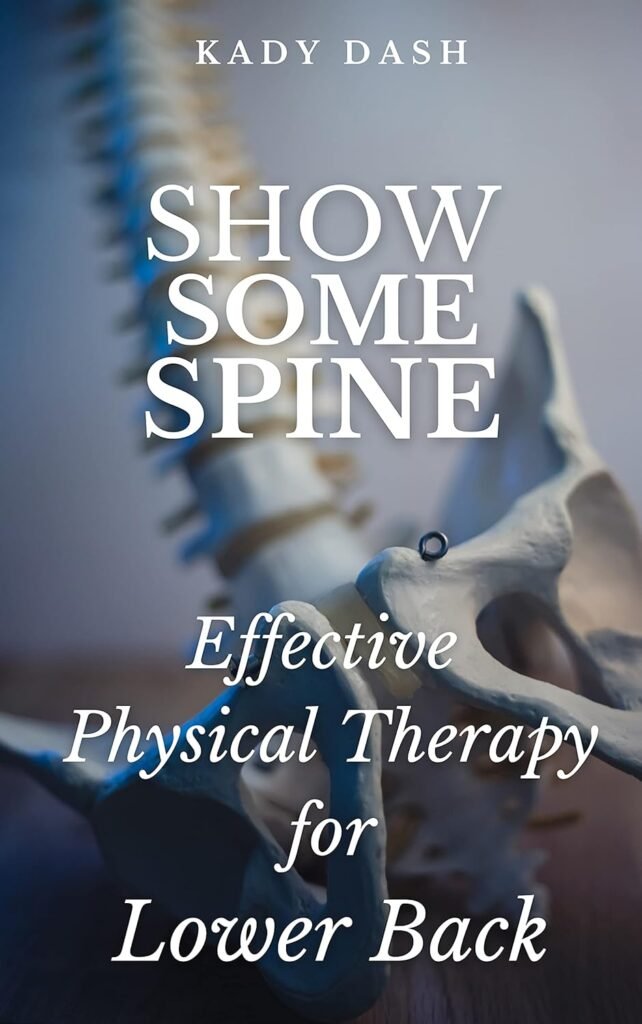 Show Some Spine: The Most Effective Physical Therapy Exercises for a Strong Back (Lower Back Exercises)     Kindle Edition