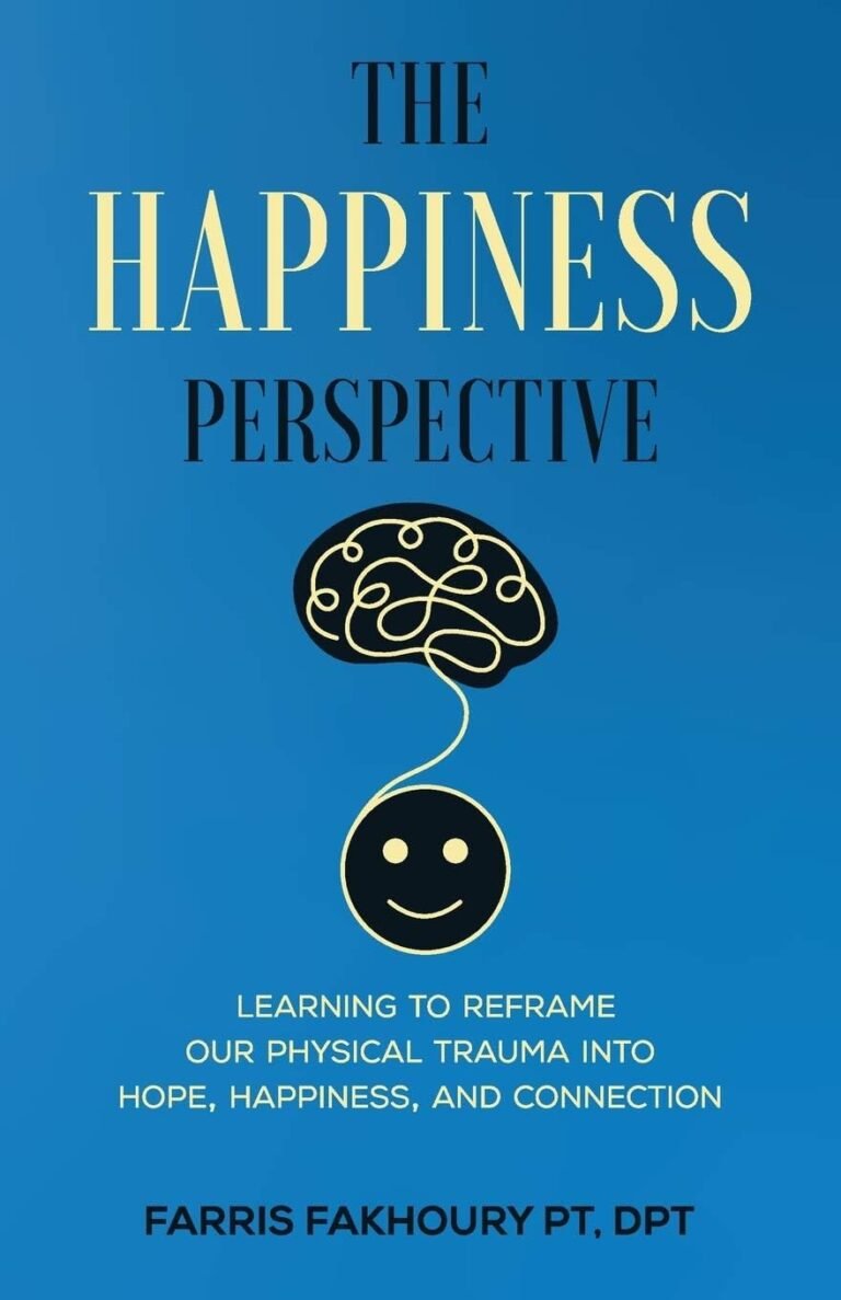 the happiness perspective learning to reframe our physical trauma into hope happiness and connection review